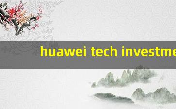 huawei tech investment